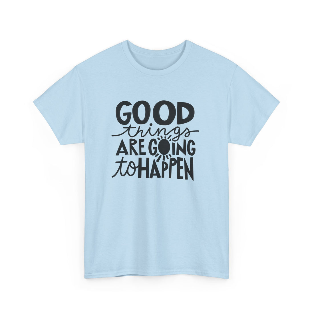 Good Things Are Going To Happen T-Shirt