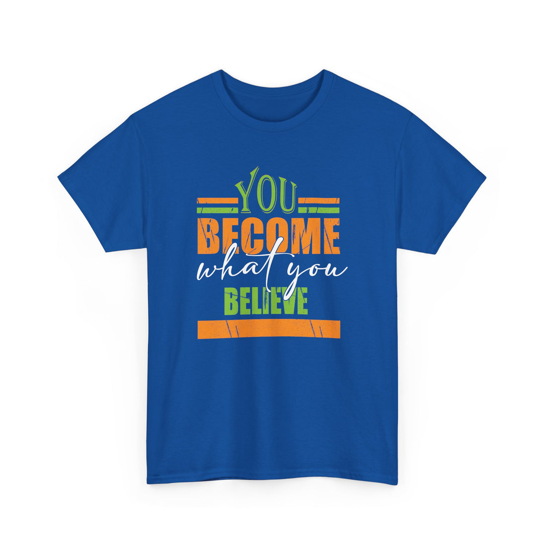 You Become  What You Believe T-Shirt