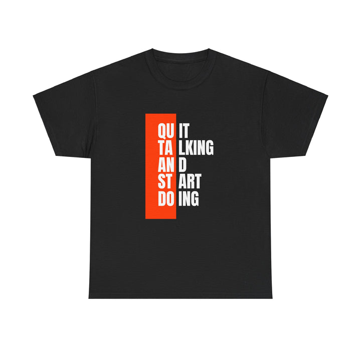 Quit Talking and Start Doing T-Shirt