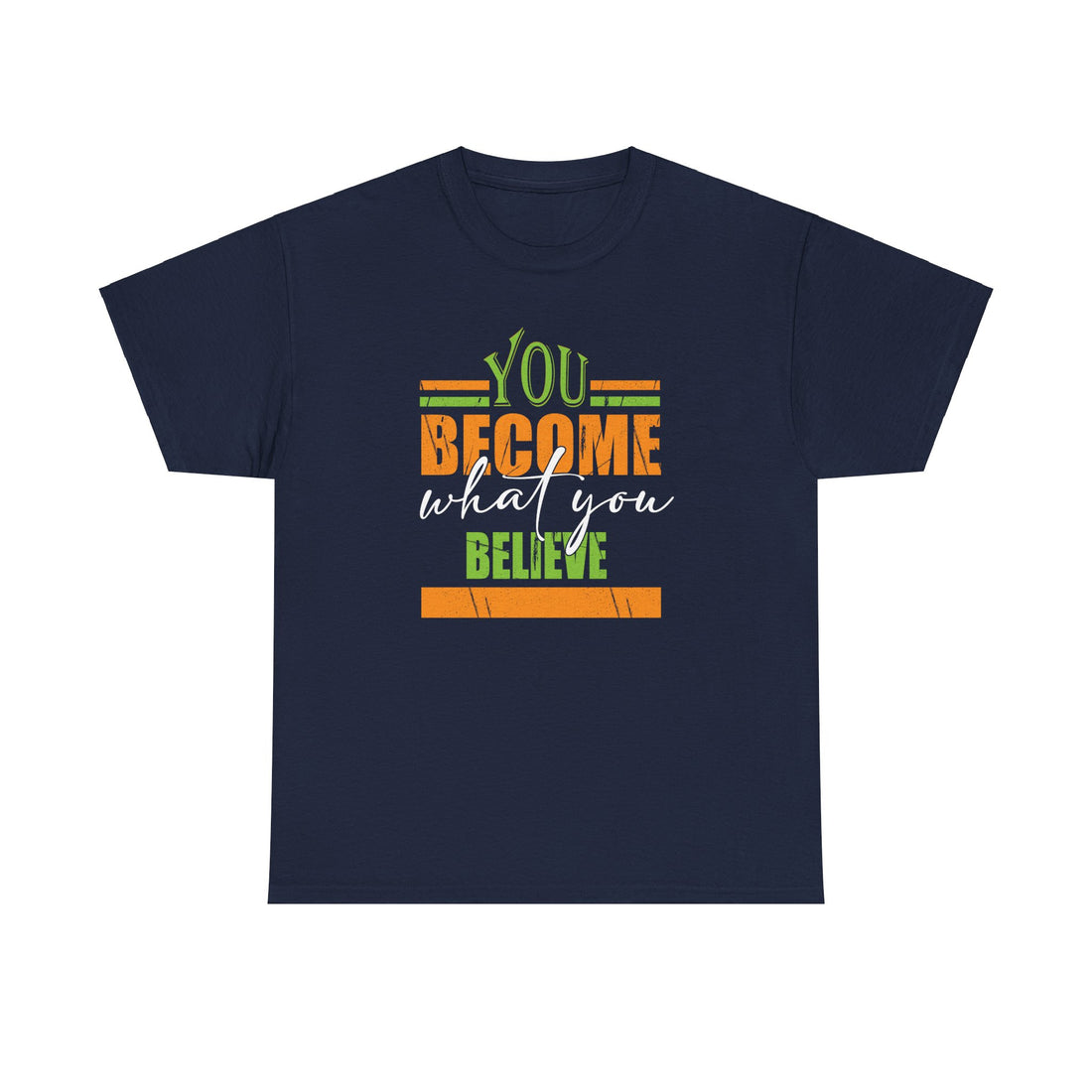 You Become  What You Believe T-Shirt