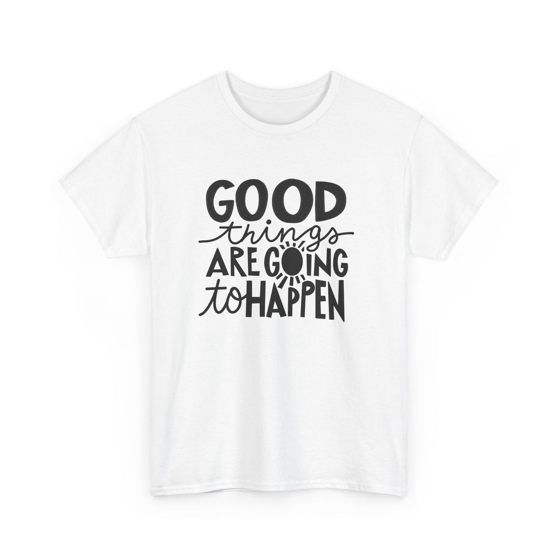 Good Things Are Going To Happen T-Shirt