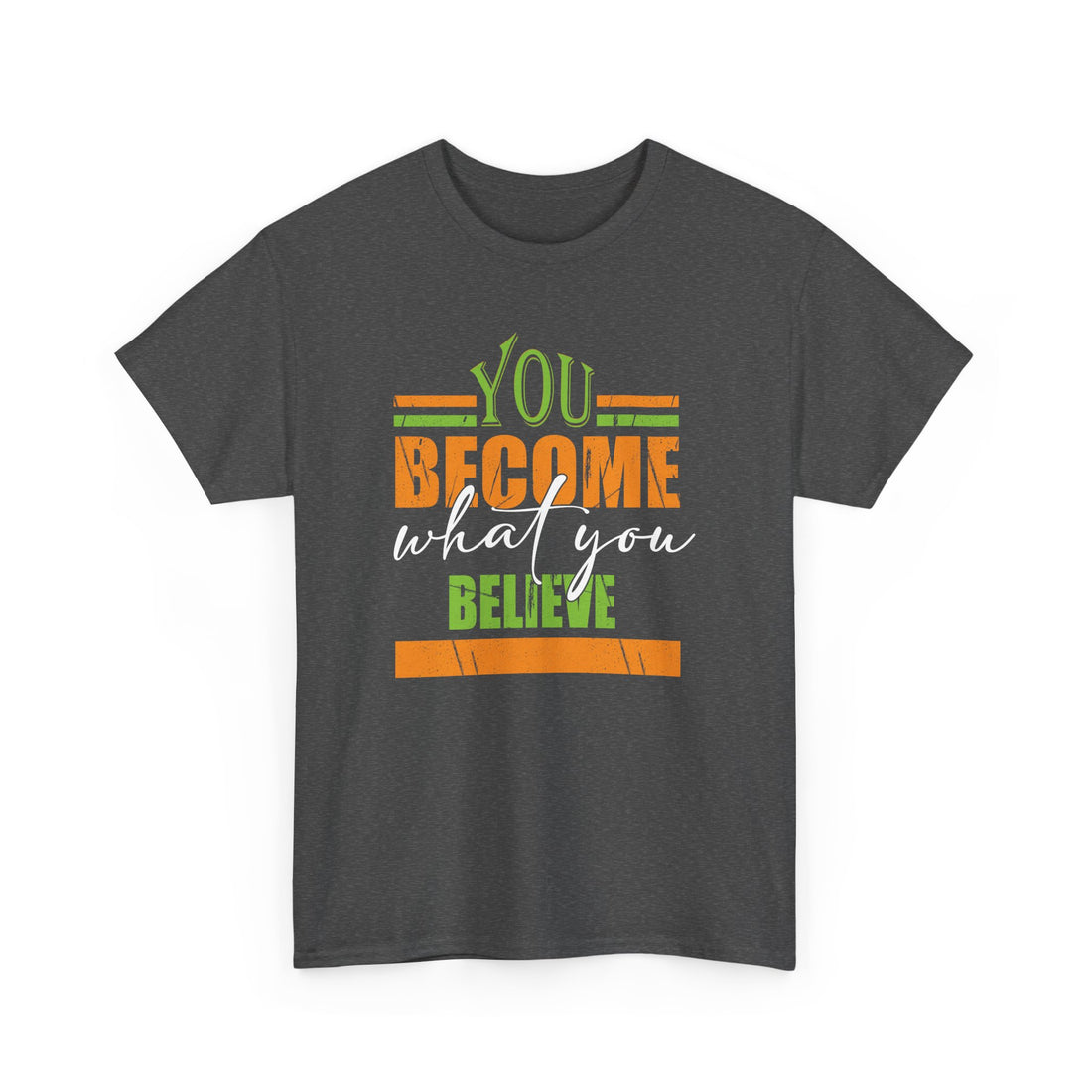 You Become  What You Believe T-Shirt