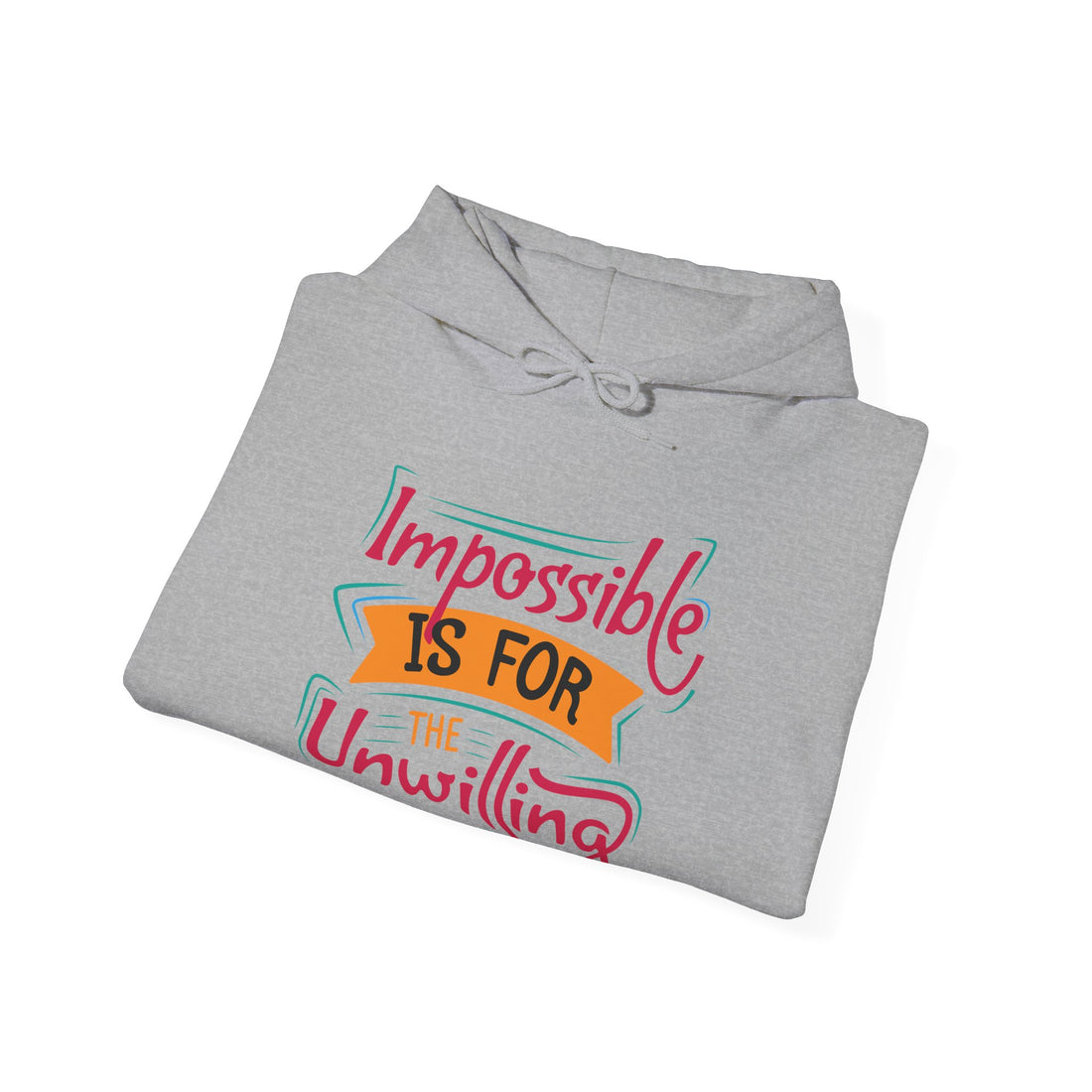 Impossible Is For The Unwilling Hoodie