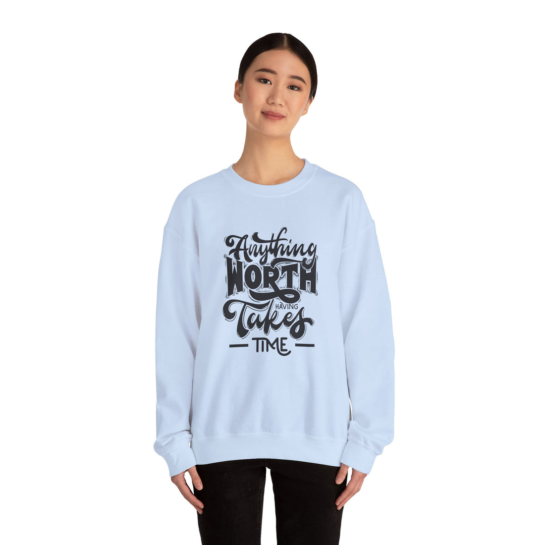 Anything Worth Having Takes Time Crewneck Sweatshirt