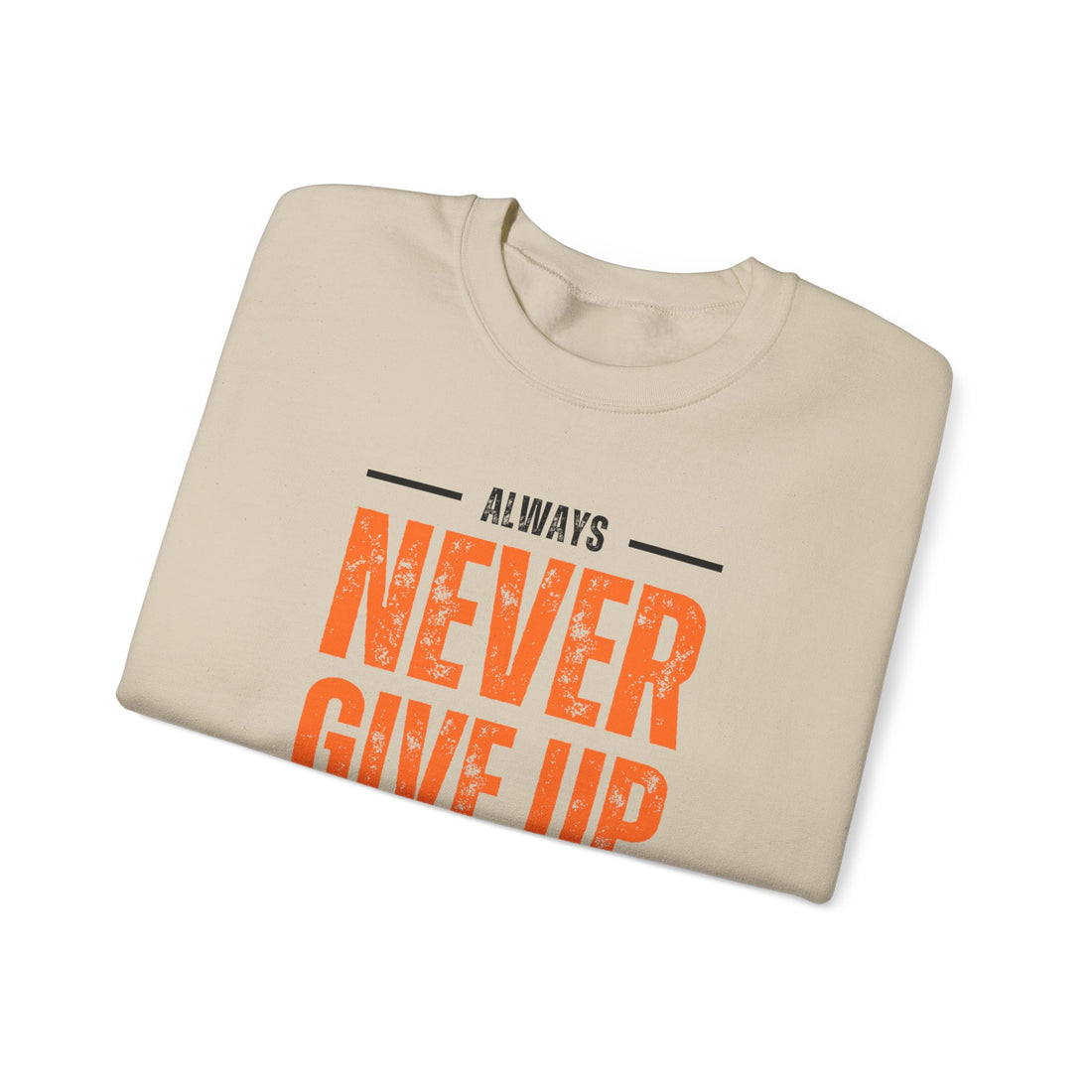 Always Never Give Up Crewneck Sweatshirt