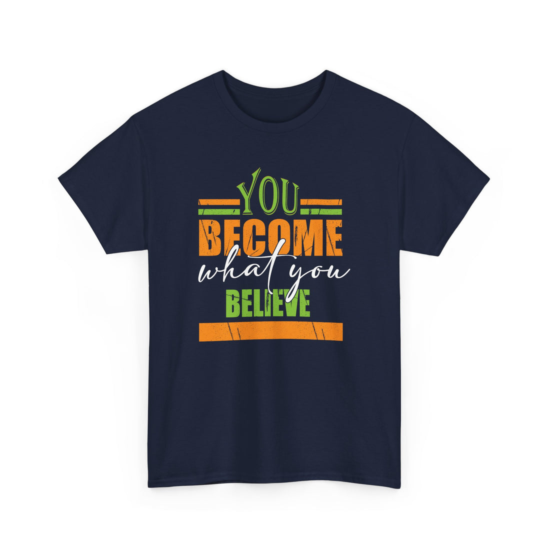 You Become  What You Believe T-Shirt