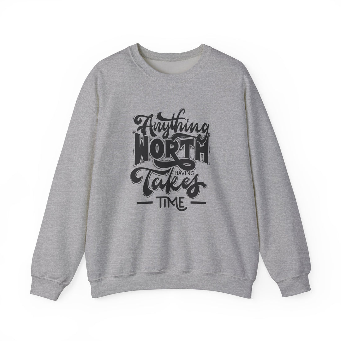 Anything Worth Having Takes Time Crewneck Sweatshirt