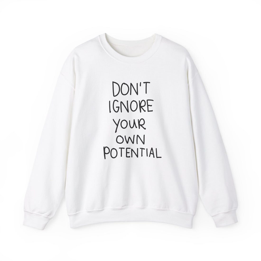 Don't Ignore Your Own Potential Crewneck Sweatshirt