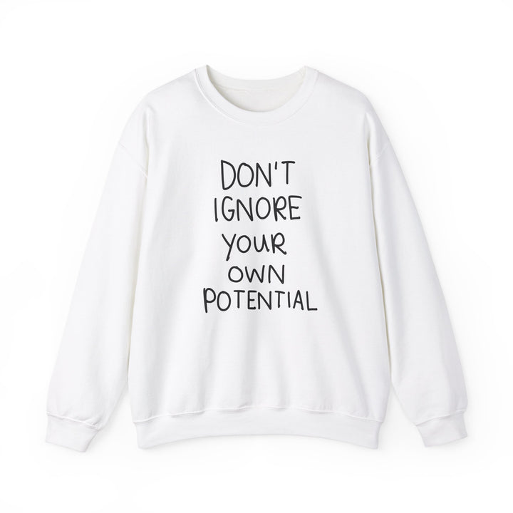 Don't Ignore Your Own Potential Crewneck Sweatshirt