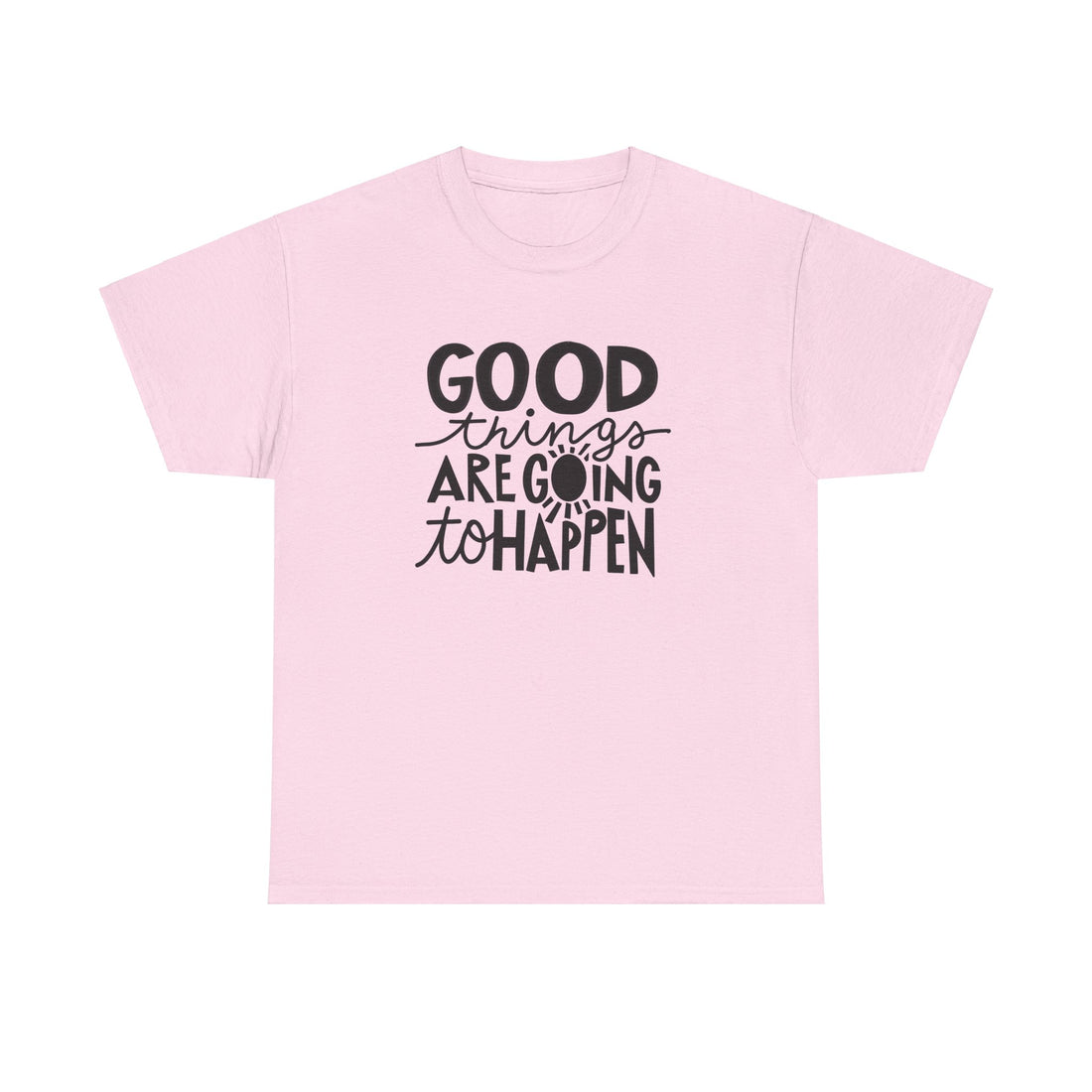 Good Things Are Going To Happen T-Shirt