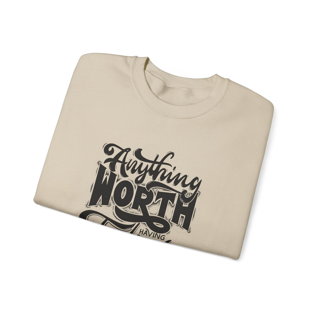 Anything Worth Having Takes Time Crewneck Sweatshirt