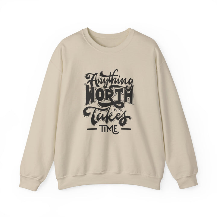 Anything Worth Having Takes Time Crewneck Sweatshirt