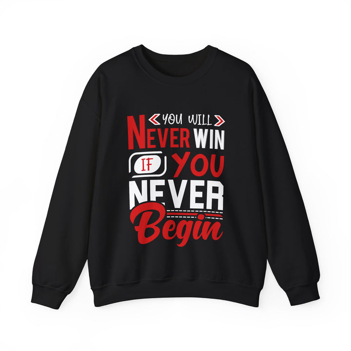 You Will Never Win If You Never Begin Crewneck Sweatshirt