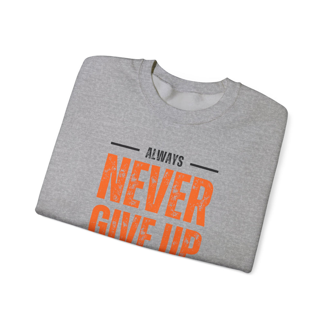 Always Never Give Up Crewneck Sweatshirt