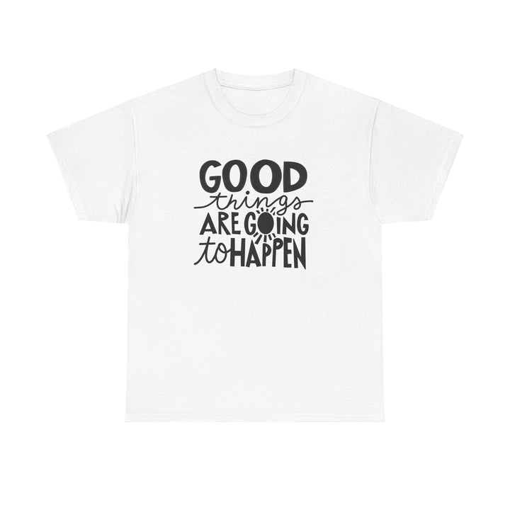 Good Things Are Going To Happen T-Shirt