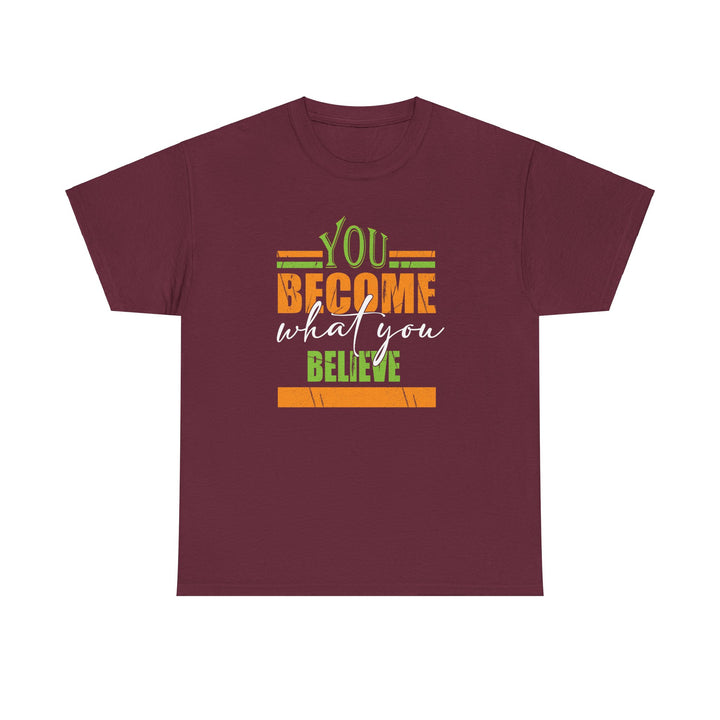 You Become  What You Believe T-Shirt