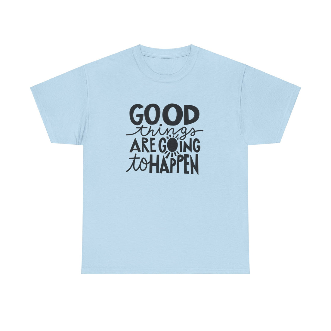 Good Things Are Going To Happen T-Shirt