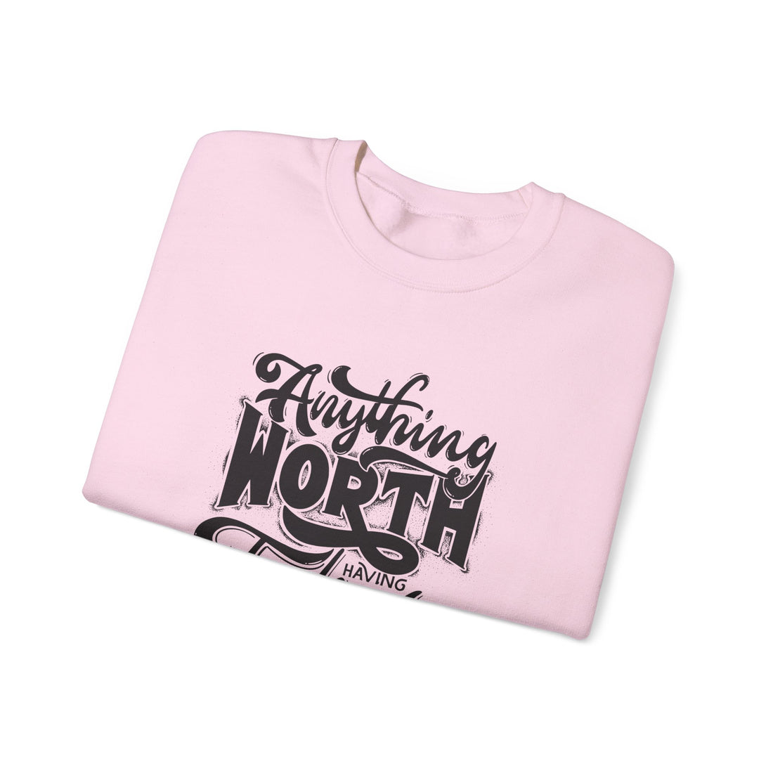 Anything Worth Having Takes Time Crewneck Sweatshirt