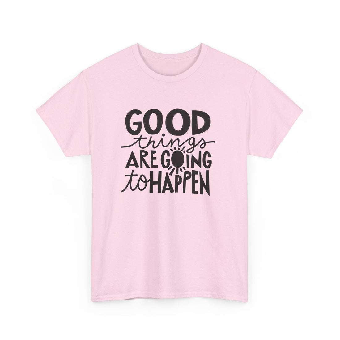 Good Things Are Going To Happen T-Shirt