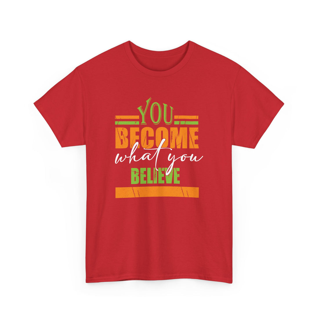 You Become  What You Believe T-Shirt