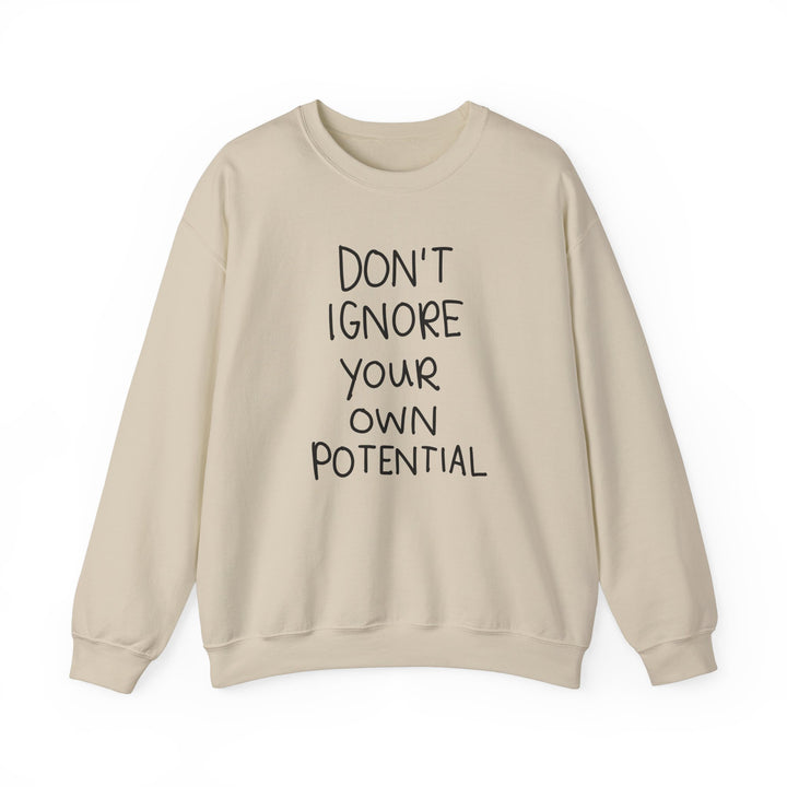 Don't Ignore Your Own Potential Crewneck Sweatshirt