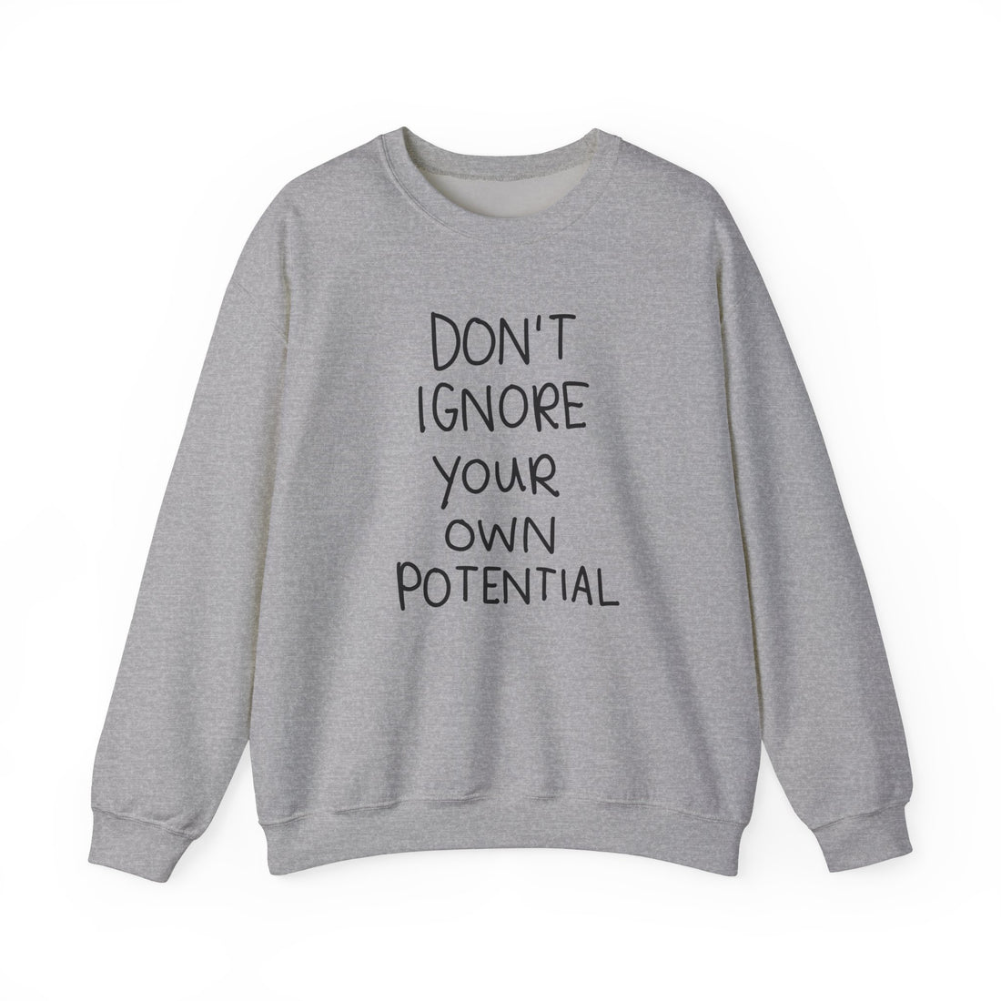 Don't Ignore Your Own Potential Crewneck Sweatshirt