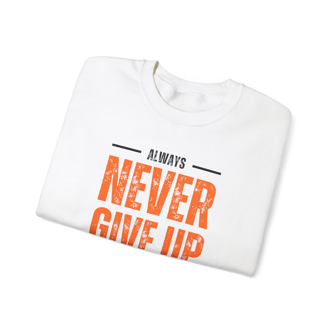 Always Never Give Up Crewneck Sweatshirt