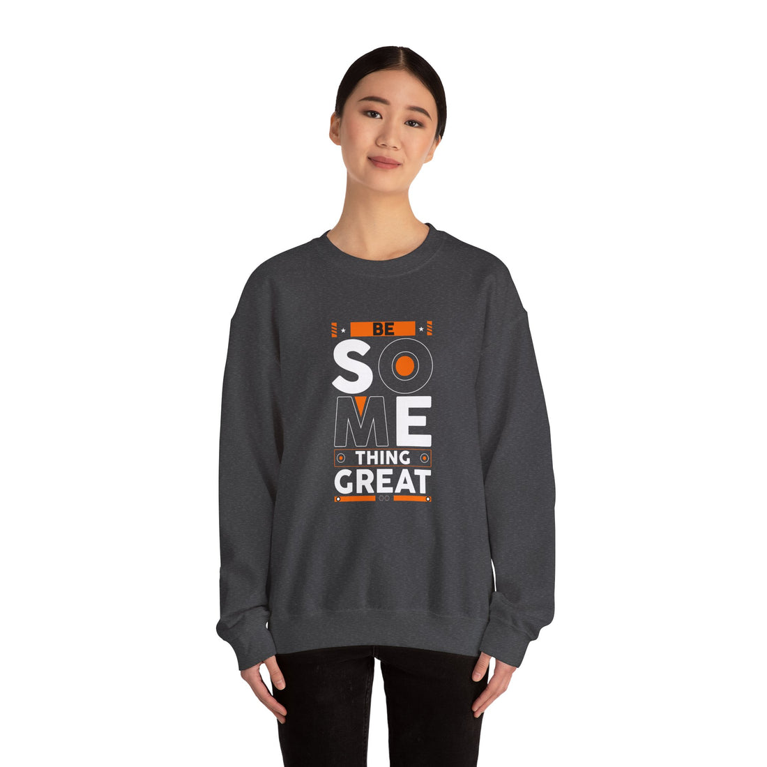 Be Some Thing Great Crewneck Sweatshirt